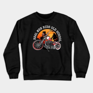 Real men, ride old school, biker quotes, vintage motorcycle illustration, Crewneck Sweatshirt